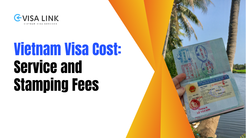 Vietnam Visa Cost 2023 - Service and Stamping Fees