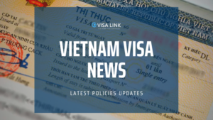 Vietnam Visa News - Latest Policies Updates