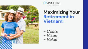 Maximizing Your Retirement in Vietnam Costs Visas and Value